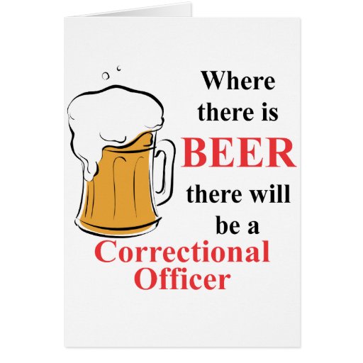 Where there is Beer - Correctional Officer Greeting Card