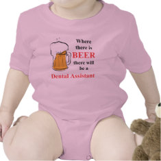 Where there is Beer - Dental Assistant shirt