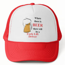 Where there is Beer - Fork Lift Driver hats