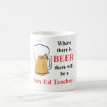 Where there is Beer - Sex Ed Teacher Mugs