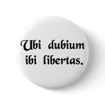 Where there is doubt, there is freedom. button