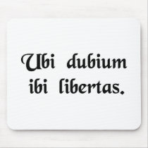 Where there is doubt, there is freedom. mousepad