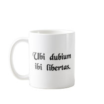 Where there is doubt, there is freedom. mugs
