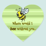 Where would I bee without you stickers