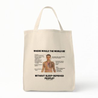 Where Would The World Be Without Sleep-Deprived bag