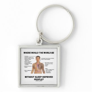 Where Would The World Be Without Sleep-Deprived keychain