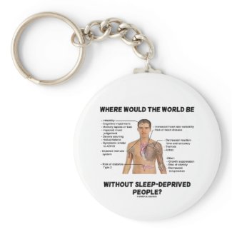 Where Would The World Be Without Sleep-Deprived Key Chain
