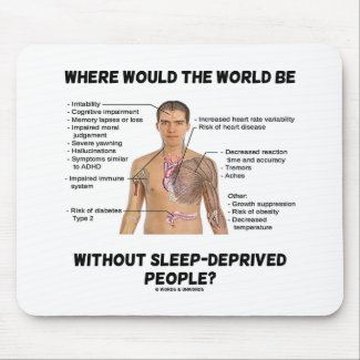 Where Would The World Be Without Sleep-Deprived mousepad