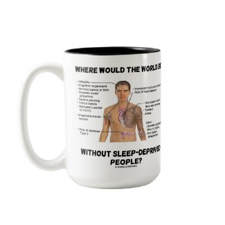 Where Would The World Be Without Sleep-Deprived mug