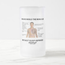 Where Would The World Be Without Sleep-Deprived Mug
