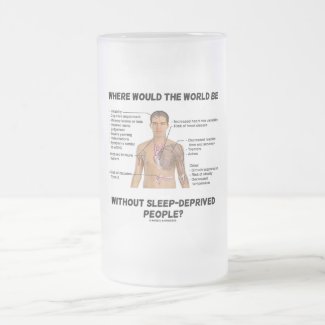 Where Would The World Be Without Sleep-Deprived Mug