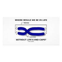 Where Would We Be In Life Without Life's End Caps? photo cards