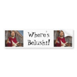 Where's Belushi! Bumper Sticker