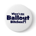 Where's My Bailout Bitches ?! buttons