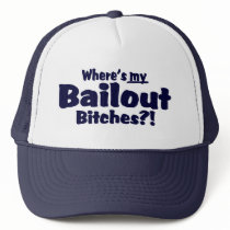 Where's My Bailout Bitches ?! Hat