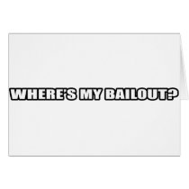 Wheres my bailout? greeting cards
