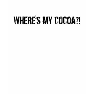 Where's my cocoa?! shirt