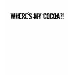 Where's my cocoa?! t-shirts