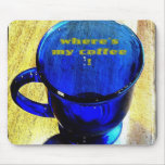 Where's My Coffee?! mousepad
