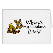 Wheres My Cookies Bitch Reindeer cards