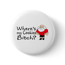 Wheres My Cookies Bitch Santa buttons