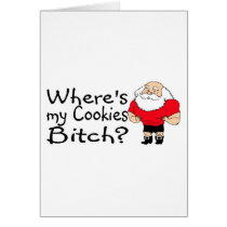 Wheres My Cookies Bitch Santa cards by TeeZazzle Wheres My Cookies Bitch Santa cards