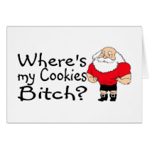 Wheres My Cookies Bitch Santa cards by TeeZazzle Wheres My Cookies Bitch Santa cards