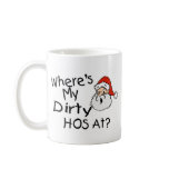 Wheres My Dirty Hos At Coffee Mug