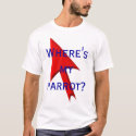 Where's my parrot? t-shirts