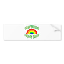 Where's My Pot of Gold? bumper stickers by lifeisahighway Where's My Pot of Gold? bumper stickers