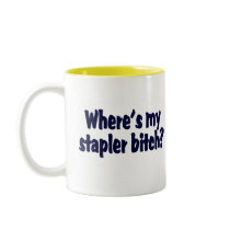 Where's My Stapler Bitch? Coffee Mugs