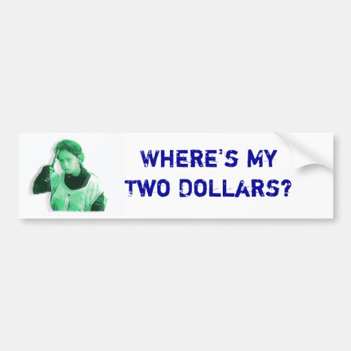 Where's My Two Dollars Bumper Sticker Zazzle