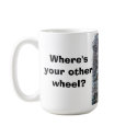Where's your other wheel coffee mug