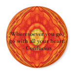 Wheresoever you go, go with all your heart. magnets