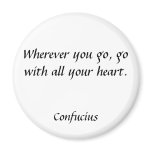 Wherever you go, go with all your heart., Confu... Refrigerator Magnets