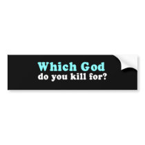 Which God do you kill for Bumper Stickers