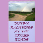 WHICH WAY NOW? DOUBLE RAINBOWS, AT THE CROSSROADS. calendars
