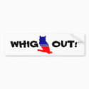 WHIG OUT! bumper sticker bumper stickers by aardvark31 WHIG OUT! bumper sticker bumper stickers