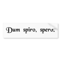 While I breathe, I hope. Bumper Stickers