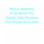 While Running It's Rude... T Shirts