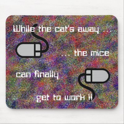 While the cat's away ... Mousepad by jmarkafghans