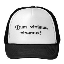 While we live, let us live! hat