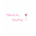 Whine? No..., Wine? Yes! t-shirts