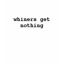 whiners get nothing t-shirts