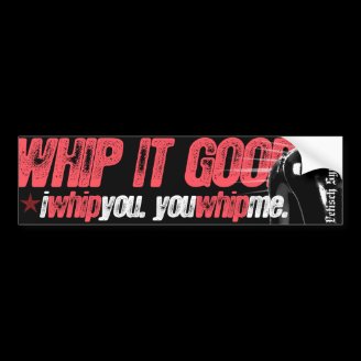 Whip it Good - bumpersticker Bumper Sticker