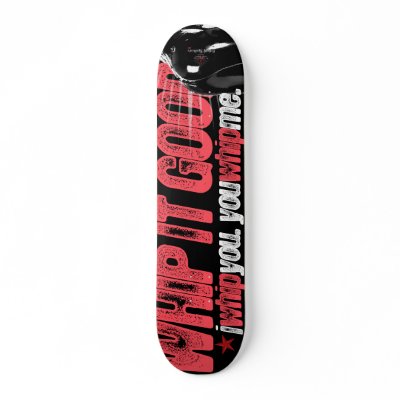 Whip it Good - skateboard by FetSyn