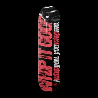 Whip it Good - skateboard
