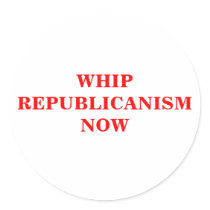 WHIP REPUBLICANISM NOW Round Sticker by maximus7 WHIP REPUBLICANISM NOW Round Sticker
