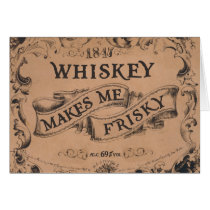 Whiskey makes me frisky greeting card