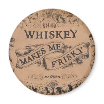 Whiskey makes me frisky fridge magnets